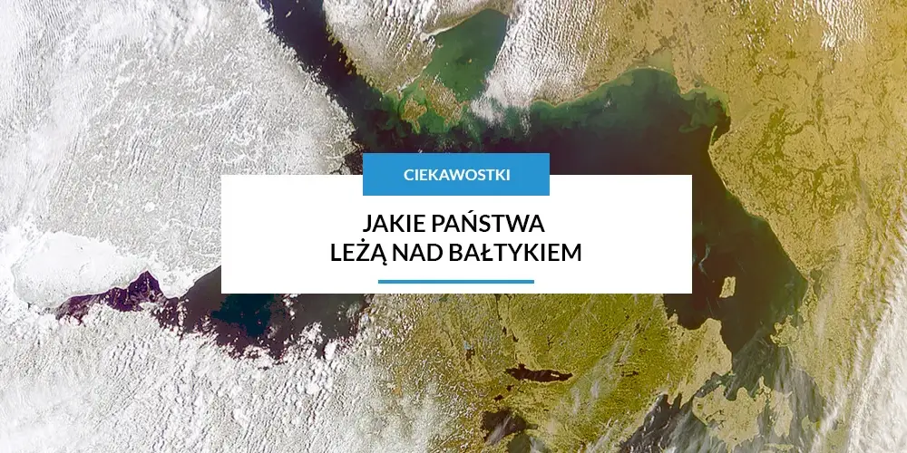 Jakie państwa leżą nad Bałtykiem: poznaj wszystkie 9 krajów nadbałtyckich